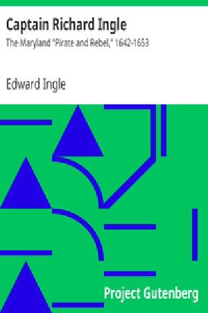 [Gutenberg 26958] • Captain Richard Ingle / The Maryland "Pirate and Rebel," 1642-1653